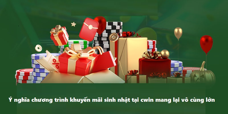 Ý nghĩa chương trình khuyến mãi sinh nhật tại cwin mang lại vô cùng lớn