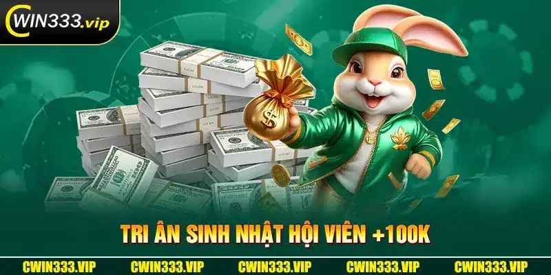 Tri ân sinh nhật hội viên nhận ngay 100k